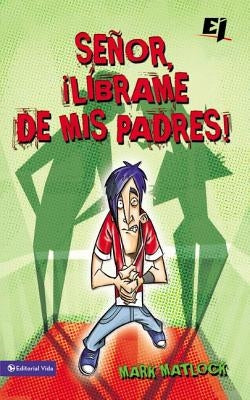 Senor, Librame de mis Padres ! = Wisdom On...Getting Along with My Parents = Wisdom On...Getting Along with My Parents by Matlock, Mark