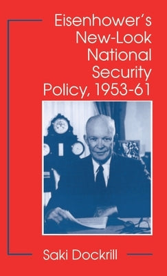 Eisenhower's New-Look National Security Policy, 1953-61 by Dockrill, S.