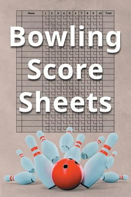 Bowling Score Sheets: A 6" x 9" Score Book With 97 Sheets of Game Record Keeping Strikes, Spares and Frames for Coaches, Bowling Leagues or by Best Game Score Book Publishers