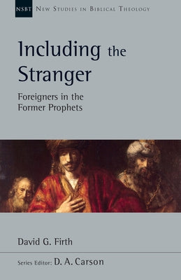 Including the Stranger: Foreigners in the Former Prophets by Firth, David G.