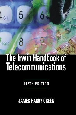 The Irwin Handbook of Telecommunications, 5e by Green, James Harry