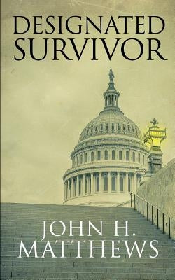 Designated Survivor by Matthews, John H.