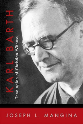 Karl Barth: Theologian of Christian Witness by Mangina, Joseph L.