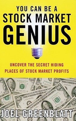 You Can Be a Stock Market Genius: Uncover the Secret Hiding Places of Stock Market Profits by Greenblatt, Joel