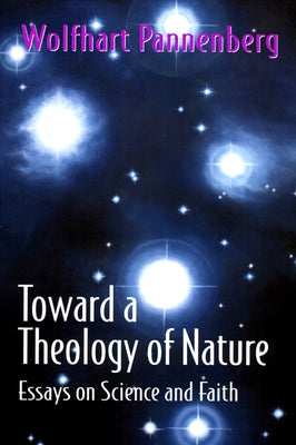 Toward a Theology of Nature: Essays on Science and Faith by Pannenberg, Wolfhart