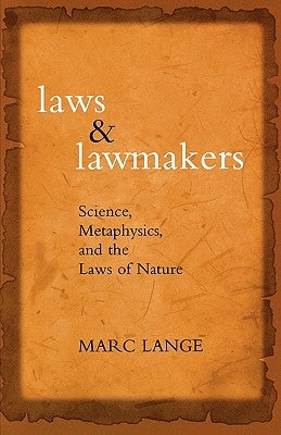 Laws and Lawmakers: Science, Metaphysics, and the Laws of Nature by Lange, Marc