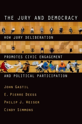 The Jury and Democracy the Jury and Democracy: How Jury Deliberation Promotes Civic Engagement and Politicahow Jury Deliberation Promotes Civic Engage by Gastil, John