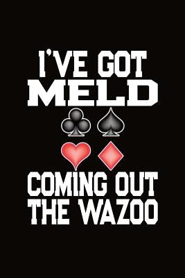 I've Got Meld Coming Out The Wazoo: Pinochle Score Sheet Book by Skinner, J. M.