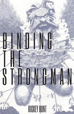 Binding the Strongman by Hunt, Rickey