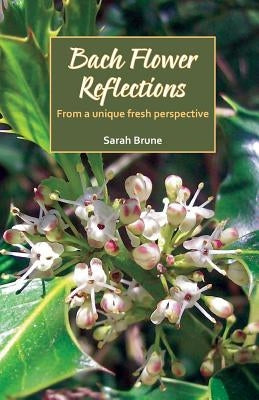 Bach Flower Reflections: From a unique fresh perspective by Brune, Sarah