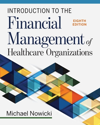 Introduction to the Financial Management of Healthcare Organizations, Eighth Edition by Nowicki, Michael
