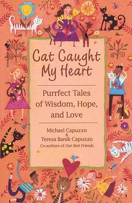 Cat Caught My Heart: Purrfect Tales of Wisdom, Hope, and Love by Capuzzo, Michael