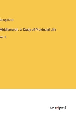 Middlemarch. A Study of Provincial Life: Vol. II by Eliot, George