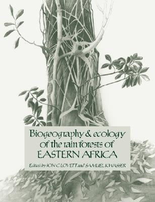 Biogeography and Ecology of the Rain Forests of Eastern Africa by Lovett, Jon C.