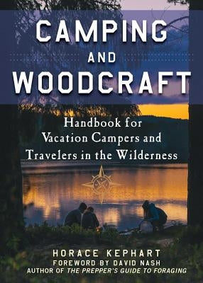 Camping and Woodcraft: A Handbook for Vacation Campers and Travelers in the Woods by Kephart, Horace