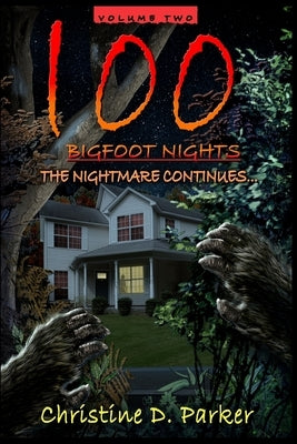 100 Bigfoot Nights - The Nightmare Continues by Parker, Christine D.