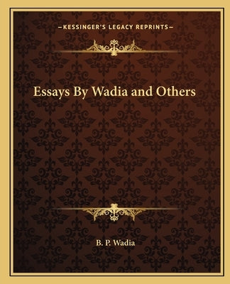 Essays by Wadia and Others by Wadia, B. P.