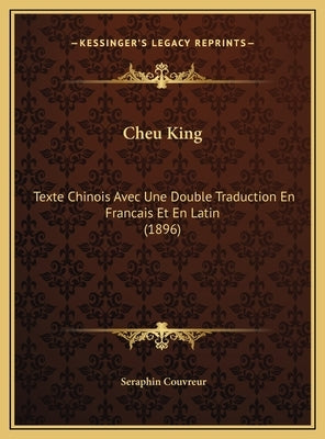 Cheu King: Texte Chinois Avec Une Double Traduction En Francais Et En Latin (1896) by Couvreur, Seraphin