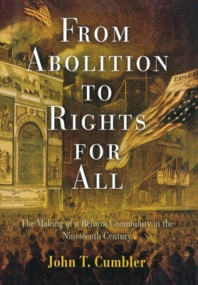 From Abolition to Rights for All: The Making of a Reform Community in the Nineteenth Century by Cumbler, John T.