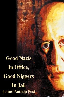 Good Nazis in Office, Good Nigger in Jail by Post, James Nathan