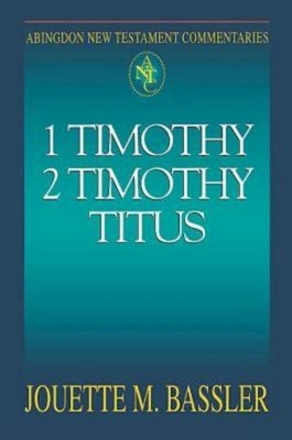 Abingdon New Testament Commentaries: 1 & 2 Timothy and Titus by Bassler, Jouette M.