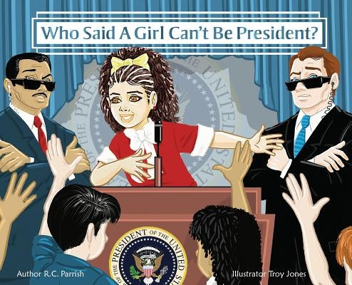 Who Said A Girl Can't Be President? by Watson, Ruth
