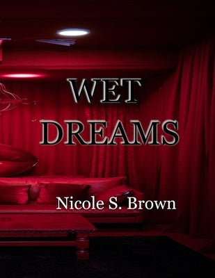 Wet Dreams by Brown, Nicole S.