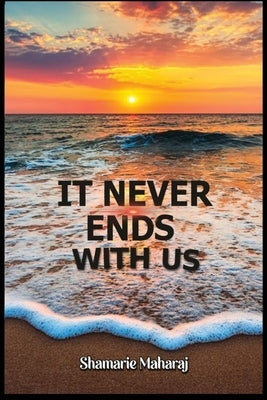 It Never Ends with Us by Maharaj, Shamarie