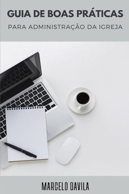 Guia de Boas Práticas para a Administração da Igreja by Davila, Marcelo Rosa