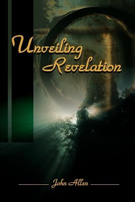 Unveiling Revelation by Allen, John