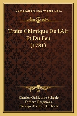 Traite Chimique De L'Air Et Du Feu (1781) by Scheele, Charles-Guillaume