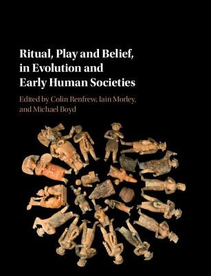 Ritual, Play and Belief, in Evolution and Early Human Societies by Renfrew, Colin