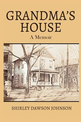 Grandma's House: A Memoir by Johnson, Shirley Dawson
