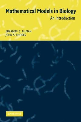 Mathematical Models in Biology: An Introduction by Allman, Elizabeth S.