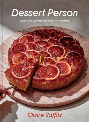 Dessert Person: Recipes and Guidance for Baking with Confidence: A Baking Book by Saffitz, Claire