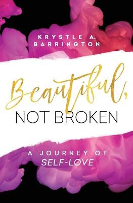 Beautiful, Not Broken: A Journey of Self-Love by Barrington, Krystle a.