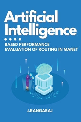 Artificial Intelligence-Based Performance Evaluation of Routing in Manet by Rangaraj, J.