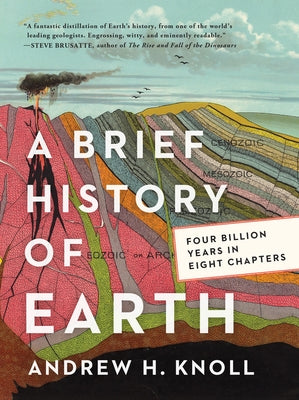 A Brief History of Earth: Four Billion Years in Eight Chapters by Knoll, Andrew H.