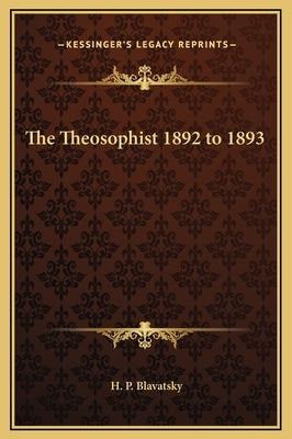 The Theosophist 1892 to 1893 by Blavatsky, Helena Petrovna