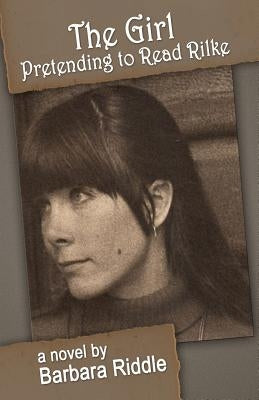 The Girl Pretending To Read Rilke by Riddle, Barbara