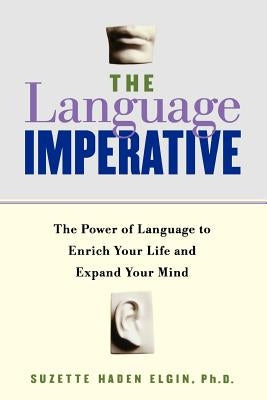The Language Imperative: How Learning Languages Can Enrich Your Life by Elgin, Suzette Haden