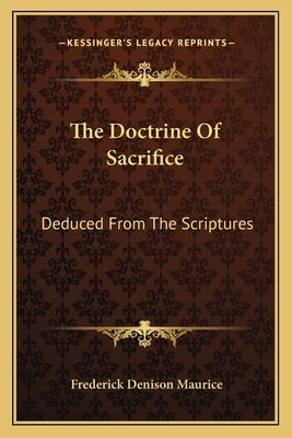 The Doctrine Of Sacrifice: Deduced From The Scriptures by Maurice, Frederick Denison