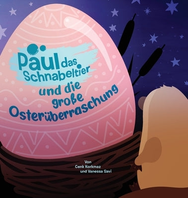 Paul das Schnabeltier: Und die große Osterüberraschung by Korkmaz, Cenk