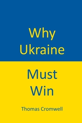Why Ukraine Must Win by Cromwell, Thomas