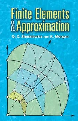 Finite Elements and Approximation by Zienkiewicz, O. C.