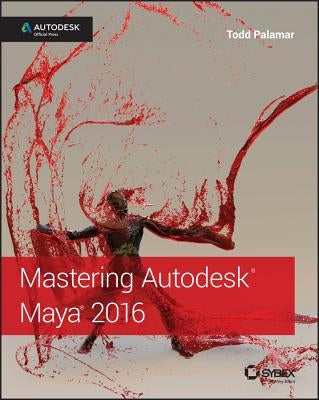Mastering Autodesk Maya 2016: Autodesk Official Press by Palamar, Todd