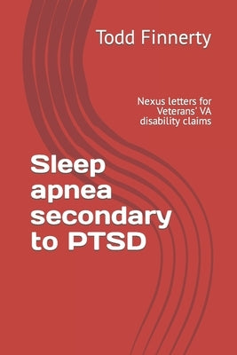 Sleep apnea secondary to PTSD: Nexus letters for Veterans' VA disability claims by Finnerty, Todd