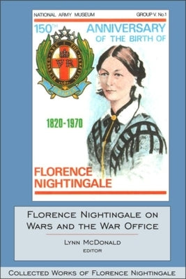 Florence Nightingale on Wars and the War Office: Collected Works of Florence Nightingale, Volume 15 by McDonald, Lynn