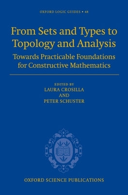 From Sets and Types to Topology and Analysis: Towards Practicable Foundations for Constructive Mathematics by Crosilla, Laura