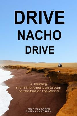 Drive Nacho Drive: A Journey from the American Dream to the End of the World by Van Orden, Sheena